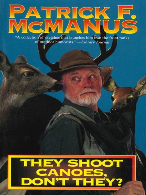 Title details for They Shoot Canoes, Don't They? by Patrick F. McManus - Available